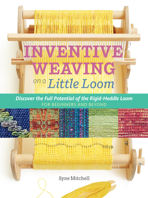 Title details for Inventive Weaving on a Little Loom by Syne Mitchell - Wait list